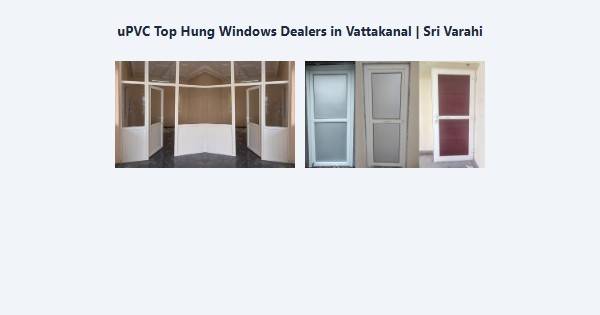 uPVC Top Hung Windows Dealers in Vattakanal, Kodaikanal | Sri Varahi