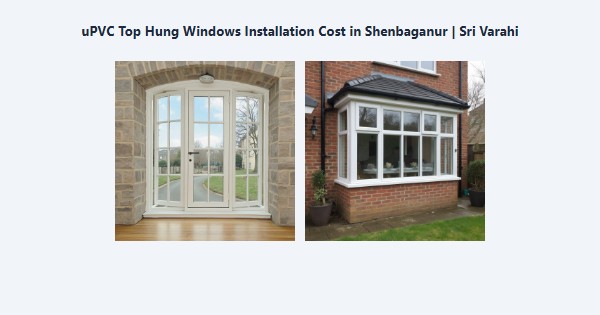 uPVC Top Hung Windows Installation Cost in Shenbaganur, Kodaikanal | Sri Varahi