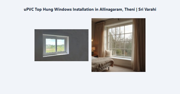 uPVC Top Hung Windows Installation in Allinagaram, Theni | Sri Varahi