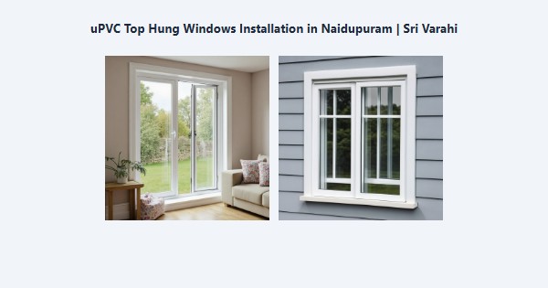 uPVC Top Hung Windows Installation in Naidupuram, Kodaikanal | Sri Varahi