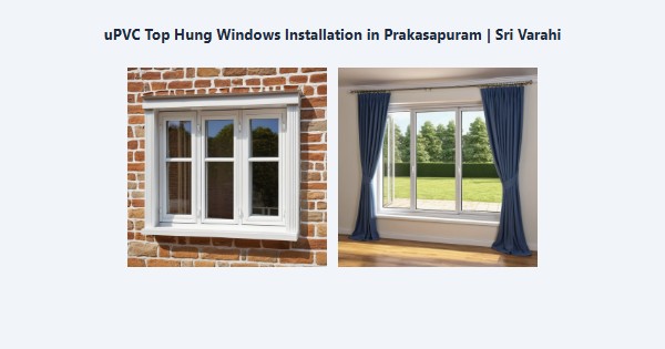 uPVC Top Hung Windows Installation in Prakasapuram, Kodaikanal | Sri Varahi