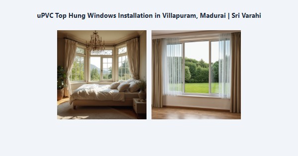 uPVC Top Hung Windows Installation in Villapuram, Madurai | Sri Varahi