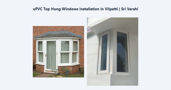 uPVC Top Hung Windows Installation in Vilpatti, Kodaikanal | Sri Varahi