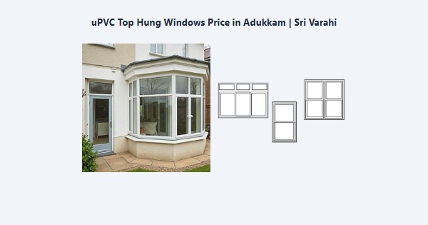 uPVC Top Hung Windows Price in Adukkam, Kodaikanal | Sri Varahi