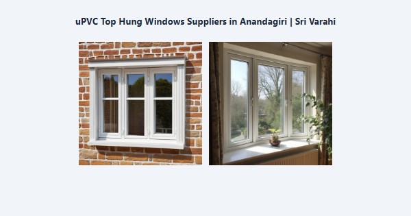 uPVC Top Hung Windows Suppliers in Anandagiri, Kodaikanal | Sri Varahi