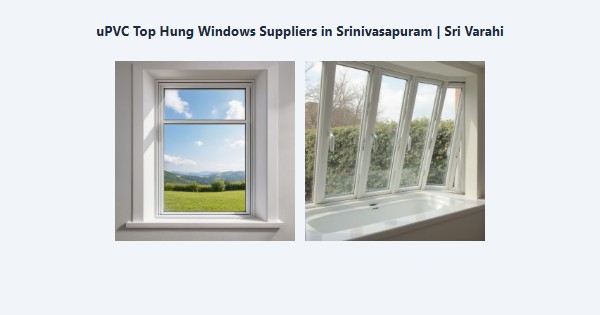 uPVC Top Hung Windows Suppliers in Srinivasapuram, Kodaikanal | Sri Varahi