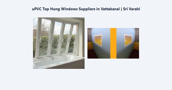 uPVC Top Hung Windows Suppliers in Vattakanal, Kodaikanal | Sri Varahi