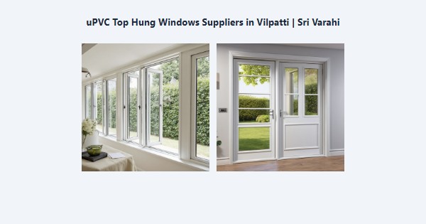 uPVC Top Hung Windows Suppliers in Vilpatti, Kodaikanal | Sri Varahi