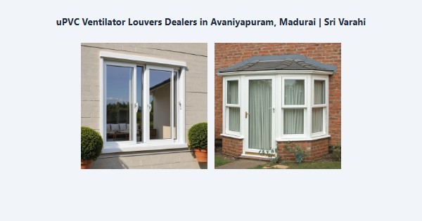 uPVC Ventilator Louvers Dealers in Avaniyapuram, Madurai | Sri Varahi
