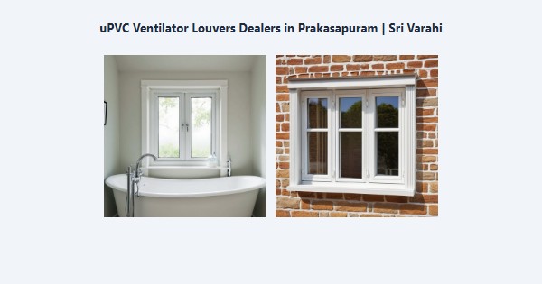 uPVC Ventilator Louvers Dealers in Prakasapuram, Kodaikanal | Sri Varahi