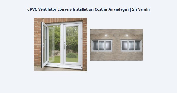 uPVC Ventilator Louvers Installation Cost in Anandagiri, Kodaikanal | Sri Varahi