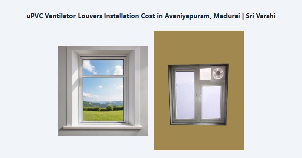 uPVC Ventilator Louvers Installation Cost in Avaniyapuram, Madurai | Sri Varahi
