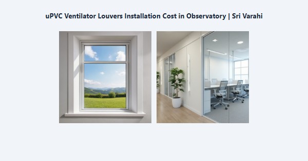 uPVC Ventilator Louvers Installation Cost in Observatory, Kodaikanal | Sri Varahi