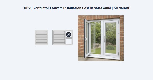 uPVC Ventilator Louvers Installation Cost in Vattakanal, Kodaikanal | Sri Varahi