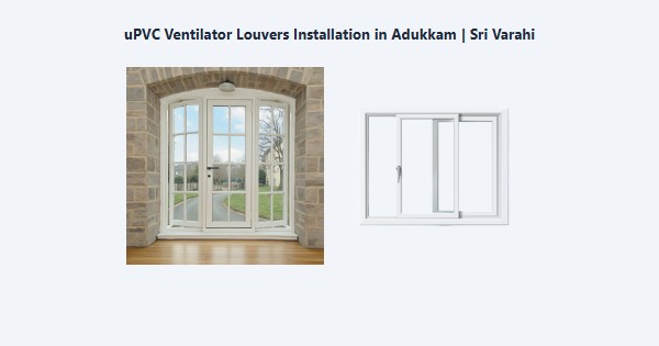 uPVC Ventilator Louvers Installation in Adukkam, Kodaikanal | Sri Varahi