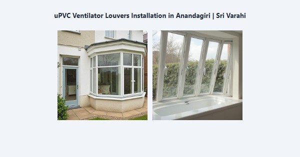 uPVC Ventilator Louvers Installation in Anandagiri, Kodaikanal | Sri Varahi