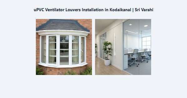 uPVC Ventilator Louvers Installation in Kodaikanal | Sri Varahi