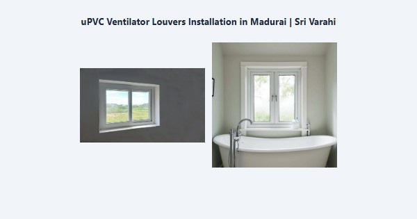uPVC Ventilator Louvers Installation in Madurai | Sri Varahi