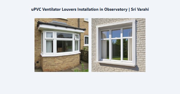 uPVC Ventilator Louvers Installation in Observatory, Kodaikanal | Sri Varahi