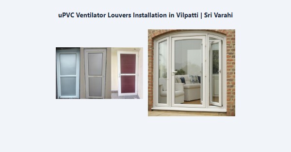 uPVC Ventilator Louvers Installation in Vilpatti, Kodaikanal | Sri Varahi