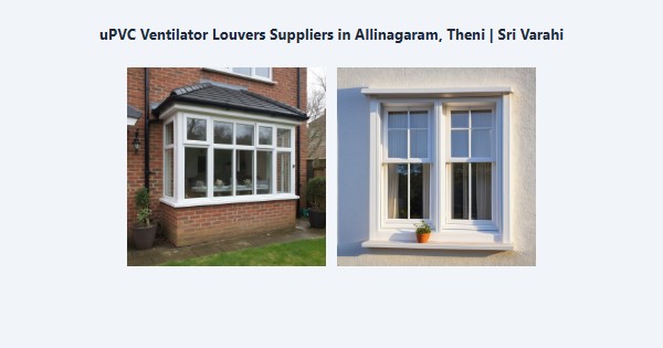 uPVC Ventilator Louvers Suppliers in Allinagaram, Theni | Sri Varahi