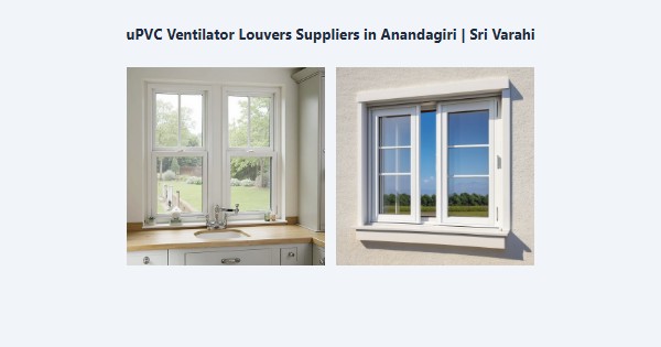 uPVC Ventilator Louvers Suppliers in Anandagiri, Kodaikanal | Sri Varahi
