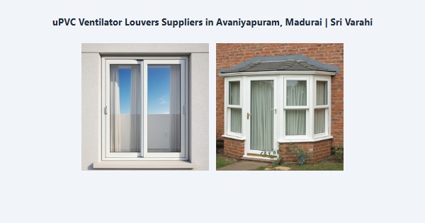 uPVC Ventilator Louvers Suppliers in Avaniyapuram, Madurai | Sri Varahi