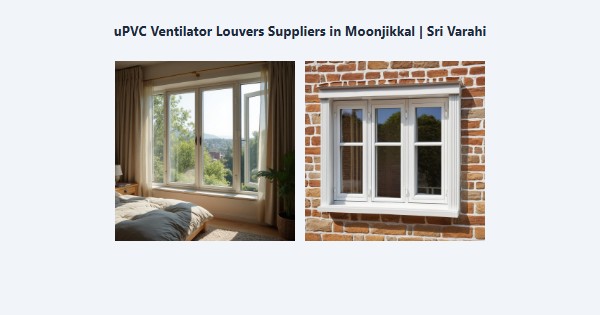 uPVC Ventilator Louvers Suppliers in Moonjikkal, Kodaikanal | Sri Varahi