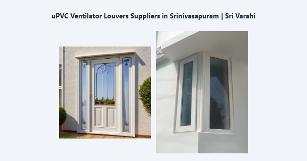 uPVC Ventilator Louvers Suppliers in Srinivasapuram, Kodaikanal | Sri Varahi