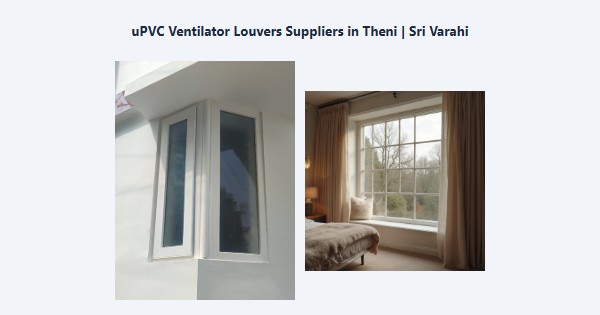 uPVC Ventilator Louvers Suppliers in Theni | Sri Varahi