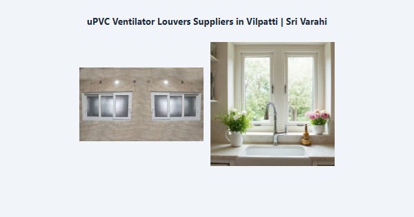 uPVC Ventilator Louvers Suppliers in Vilpatti, Kodaikanal | Sri Varahi
