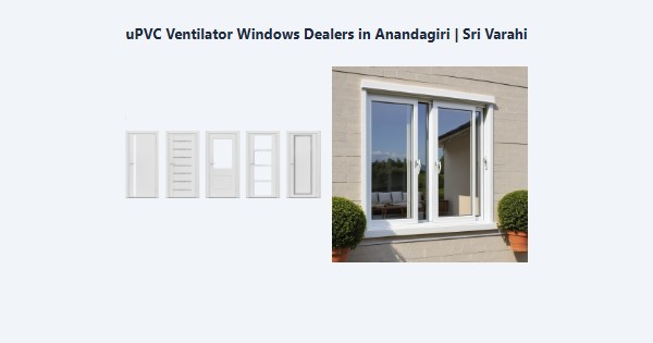uPVC Ventilator Windows Dealers in Anandagiri, Kodaikanal | Sri Varahi
