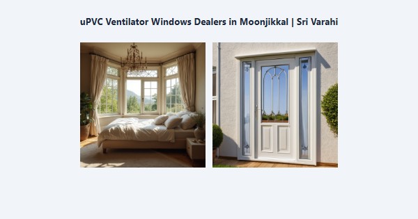 uPVC Ventilator Windows Dealers in Moonjikkal, Kodaikanal | Sri Varahi