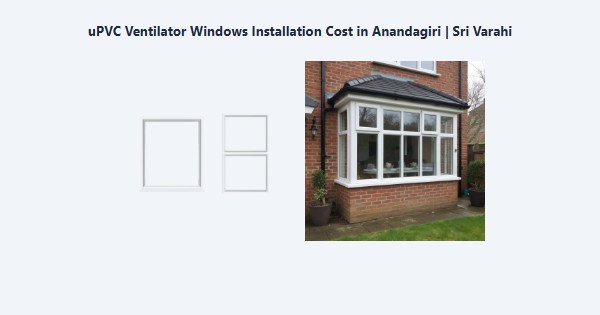 uPVC Ventilator Windows Installation Cost in Anandagiri, Kodaikanal | Sri Varahi
