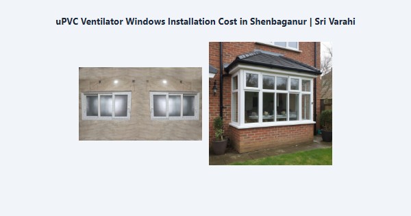 uPVC Ventilator Windows Installation Cost in Shenbaganur, Kodaikanal | Sri Varahi