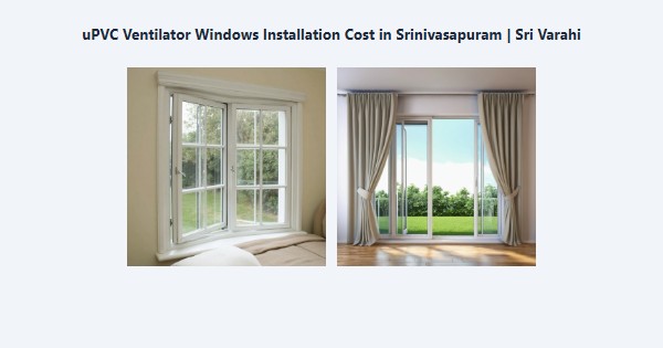 uPVC Ventilator Windows Installation Cost in Srinivasapuram, Kodaikanal | Sri Varahi