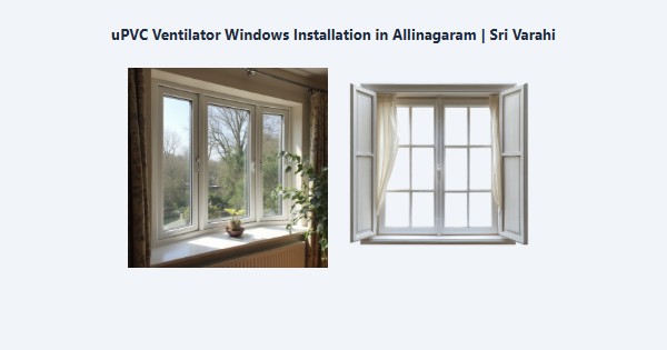 uPVC Ventilator Windows Installation in Allinagaram, Theni | Sri Varahi