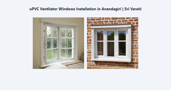 uPVC Ventilator Windows Installation in Anandagiri, Kodaikanal | Sri Varahi