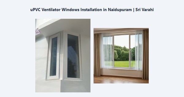 uPVC Ventilator Windows Installation in Naidupuram, Kodaikanal | Sri Varahi