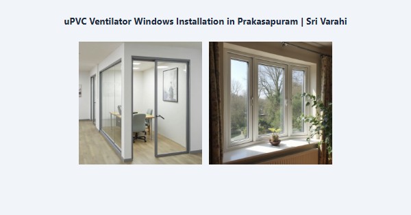 uPVC Ventilator Windows Installation in Prakasapuram, Kodaikanal | Sri Varahi