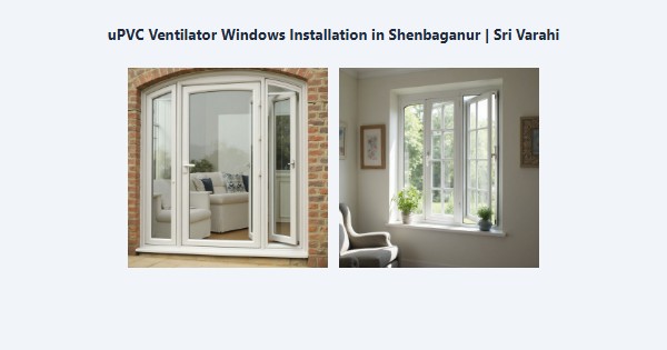 uPVC Ventilator Windows Installation in Shenbaganur, Kodaikanal | Sri Varahi