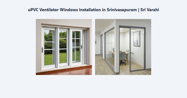 uPVC Ventilator Windows Installation in Srinivasapuram, Kodaikanal | Sri Varahi