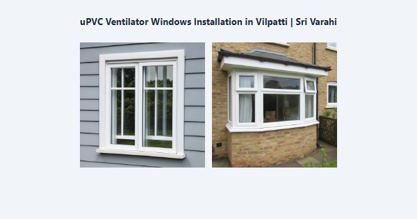 uPVC Ventilator Windows Installation in Vilpatti, Kodaikanal | Sri Varahi