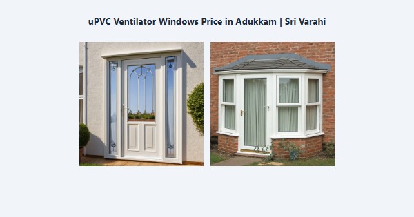 uPVC Ventilator Windows Price in Adukkam, Kodaikanal | Sri Varahi
