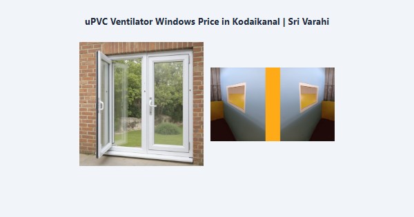 uPVC Ventilator Windows Price in Kodaikanal | Sri Varahi