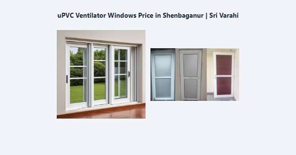 uPVC Ventilator Windows Price in Shenbaganur, Kodaikanal | Sri Varahi