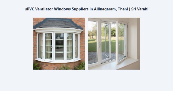 uPVC Ventilator Windows Suppliers in Allinagaram, Theni | Sri Varahi