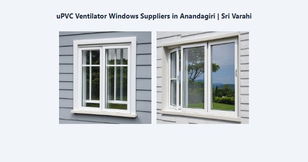 uPVC Ventilator Windows Suppliers in Anandagiri, Kodaikanal | Sri Varahi