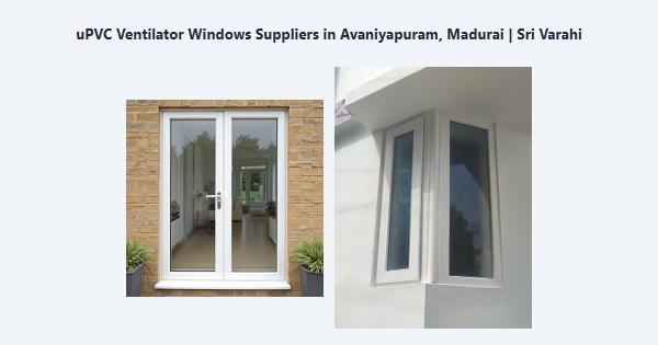 uPVC Ventilator Windows Suppliers in Avaniyapuram, Madurai | Sri Varahi