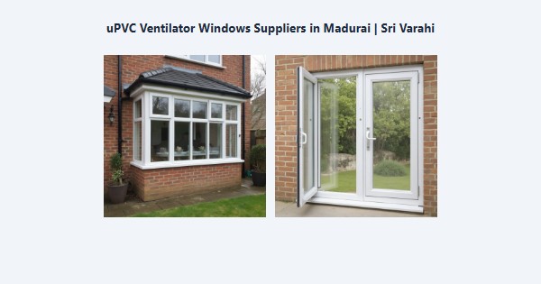 uPVC Ventilator Windows Suppliers in Madurai | Sri Varahi